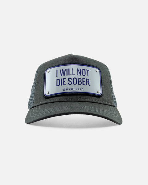 I Will Not Die Sober Grey Cap - Trucker Hat - John Hatter